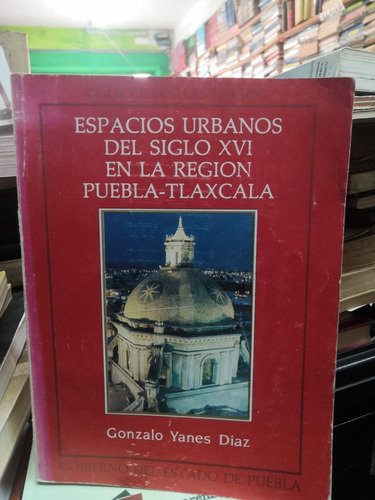 Espacios Urbanos En La Región Puebla-tlascala. Gonzalo Yanes