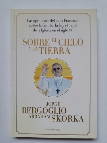 Sobre El Cielo Y La Tierra - Bergoglio; A. Skorka