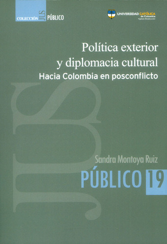 Política Exterior Y Diplomacia Cultural Hacia Colombia En, De Sandra Ruiz Montoya. Serie 9588934525, Vol. 1. Editorial U. Católica De Colombia, Tapa Blanda, Edición 2012 En Español, 2012