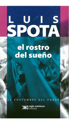 El Rostro Del Sueño, De Luis Spota. Editorial Siglo Xxi Editores, Edición 1 En Español, 2017