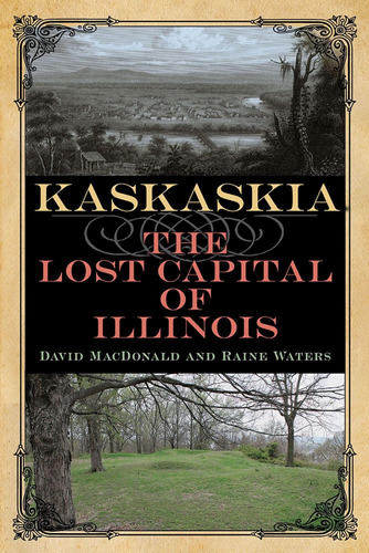 Libro: Kaskaskia: The Lost Capital Of Illinois (shawnee Book