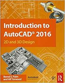 Introduction To Autocad 2016 2d And 3d Design