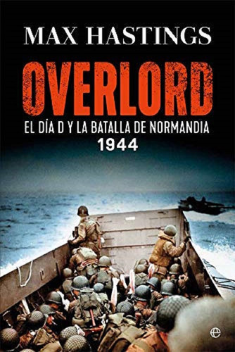 Overlord El Dia D Y La Batalla De Normandi A 1944