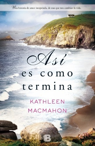 Asi Es Como Termina, De Macmahon, Barrobés I Meix. Serie N/a, Vol. Volumen Unico. Editorial Ediciones B, Tapa Blanda, Edición 1 En Español, 2013