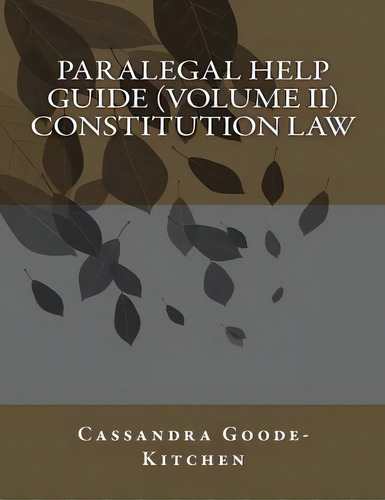 Paralegal Help Guide (volume Ii) Constitution Law, De Goode-kitchen, Cassandra. Editorial Createspace, Tapa Blanda En Inglés