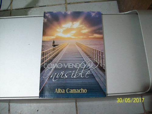 Libro:como Viendo Al Invisible_alba Camacho