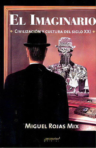 El Imaginario Con Cd: Civilizacion Y Cultura Del Siglo Xxi, De Rojas Mix, Miguel. N/a, Vol. Volumen Unico. Editorial Prometeo Libros, Tapa Blanda, Edición 1 En Español, 2006