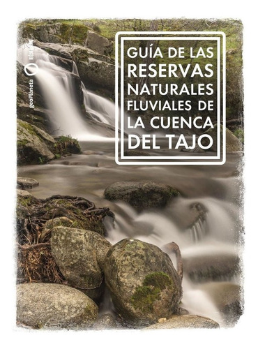 Reservas Naturales Fluviales Del Tajo, De Riera Aragay, Ana. Editorial Geoplaneta, Tapa Blanda En Español