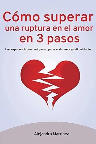 Como Superar Una Ruptura En El Amor En 3 Pasos