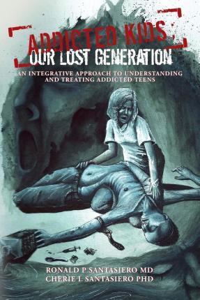 Libro Addicted Kids; Our Lost Generation - Ronald P Santa...