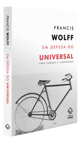 Em defesa do universal: Para fundar o humanismo, de Wolff, Francis. Editorial Editora Unesp, capa mole em português, 2021