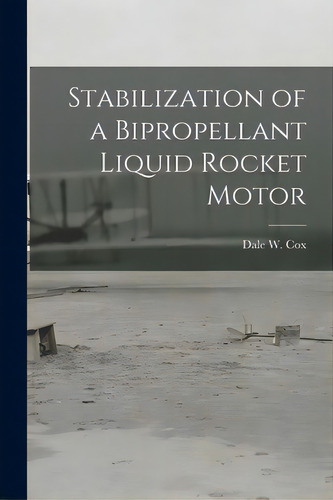 Stabilization Of A Bipropellant Liquid Rocket Motor, De Cox, Dale W.. Editorial Hassell Street Pr, Tapa Blanda En Inglés