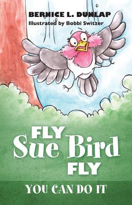 Libro Fly Sue Bird Fly: You Can Do It - Dunlap, Bernice L.