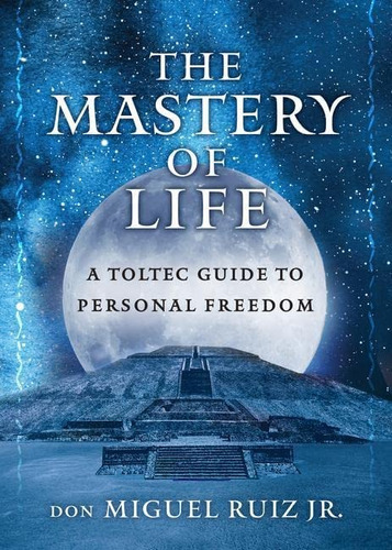 Libro: The Mastery Of Life: A Toltec Guide To Personal