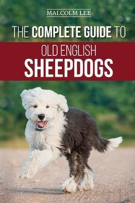 The Complete Guide To Old English Sheepdogs : Finding, Se...