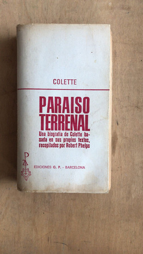 Paraiso Terrenal. Una Biografia De Colette Basada - Colette
