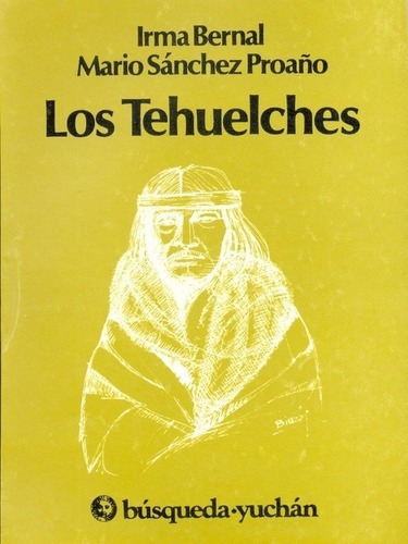 Los Tehuelches - Bernal , Sanchez Proaño, De Bernal  Sanchez Proaño. Editorial Busqueda En Español