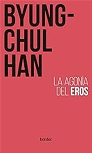 La Agonía Del Eros (sin Coleccion) / Byung-chul Han