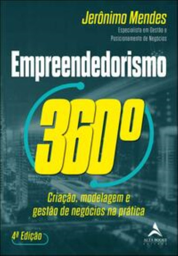 Empreendedorismo 360  - Criacao, Modelagem E Gesta, De Mendes, Jeronimo. Editorial Alta Books, Tapa Mole En Português