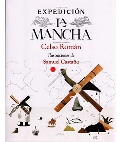 Expedición La Mancha: Expedición La Mancha, De Celso; Castaño Mesa, Samuel Román. Editorial Sudamericana, Tapa Blanda, Edición 1 En Español, 2016