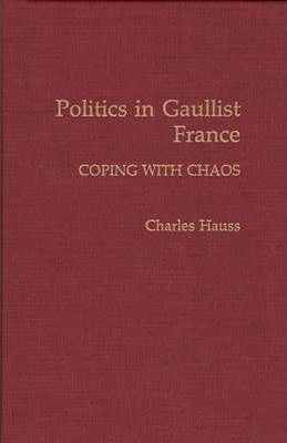 Libro Politics In Gaullist France - Charles Hauss