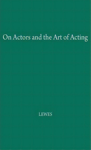 On Actors And The Art Of Acting, De George Henry Lewes. Editorial Abc-clio, Tapa Dura En Inglés