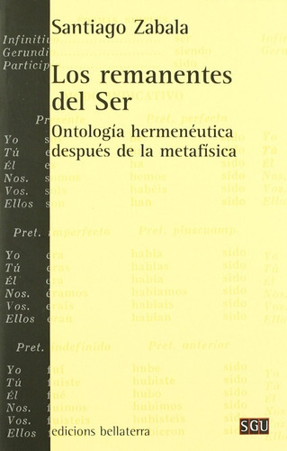 Los Remanentes Del Ser - Ontología Hermenéutica Después De La Metafísica, De Santiago Zabala. Editorial Bellaterra (w), Tapa Blanda En Español