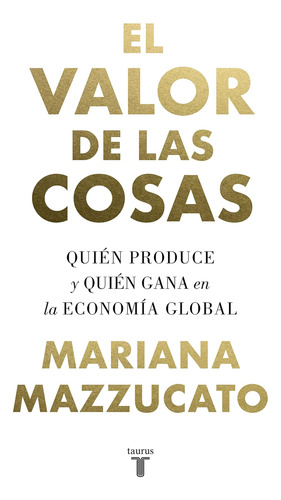 Libro: El Valor De Las Cosas: Quién Produce Y Quién Gana En 