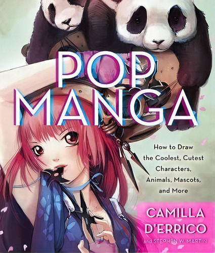 Pop Manga : How To Draw The Coolest, Cutest Characters, Animals, Mascots, And More, De Camilla D'errico. Editorial Watson-guptill Publications, Tapa Blanda En Inglés