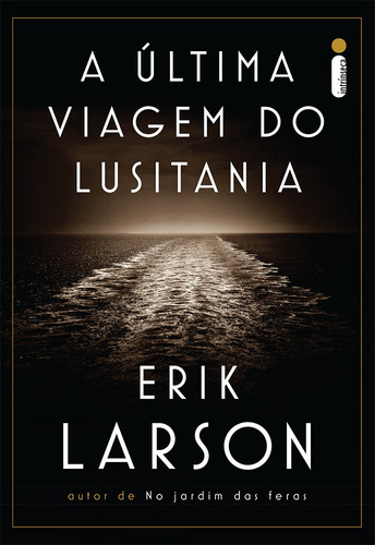 A última viagem do Lusitania, de Larson, Erik. Editora Intrínseca Ltda., capa mole em português, 2015