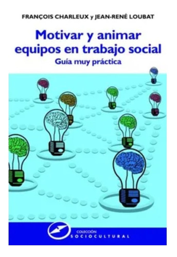 Motivar Y Animar Equipos En Trabajo Social: Guía Muy Práctic