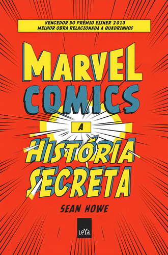 Marvel Comics - A história secreta, de Howe, Sean. Editorial Leya, capa mole em português, 2013