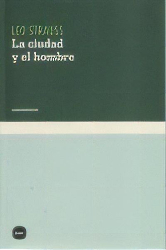 La Ciudad Y El Hombre, De Strauss, Leo. Editorial Katz Editores, Tapa Blanda En Español