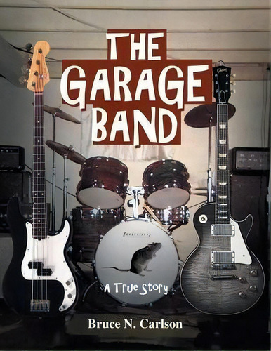 The Garage Band, De Bruce N Carlson. Editorial Xlibris, Tapa Blanda En Inglés