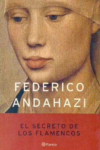 Federico Andahazi: El Secreto De Los Flamencos
