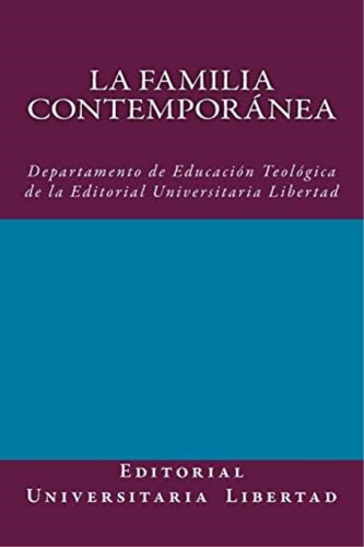 Libro La Familia Contemporanea Departamento De Educación Te, De Libertad, Editorial Universitaria. Editorial Createspace Independent Publishing Platform, Tapa Blanda En Español