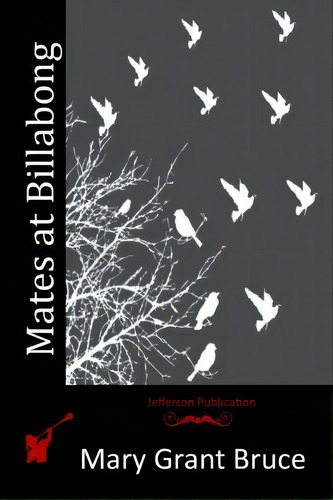 Mates At Billabong, De Mary Grant Bruce. Editorial Createspace Independent Publishing Platform, Tapa Blanda En Inglés
