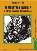 Comprar Monstruo Invisible Y Otros Cuentos Terrorificos, El - Horaci