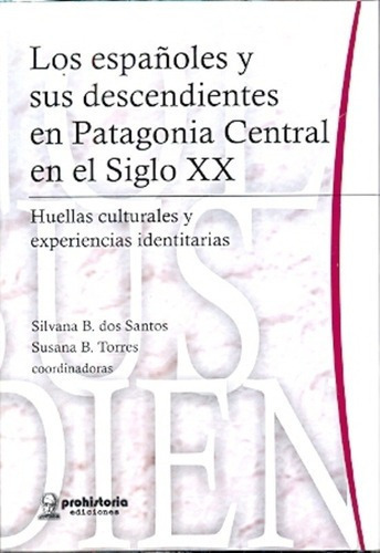 Los Españoles Y Sus Descendientes En Patagonia Centr, De Dos Santos, Torres. Editorial Prohistoria En Español