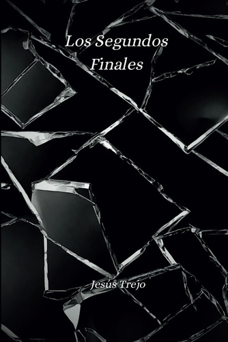 Libro: Los Segundos Finales (los Segundos Finales: La Trilog