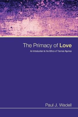 Libro The Primacy Of Love - Paul J Wadell