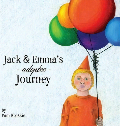 Jack & Emma's Adoptee Journey, De Pam Kroskie. Editorial Holon Publishing Collective Press, Tapa Blanda En Inglés