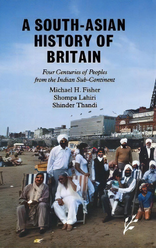 A South-asian History Of Britain : Four Centuries Of Peoples From The Indian Sub-continent, De Michael H. Fisher. Editorial Abc-clio, Tapa Dura En Inglés