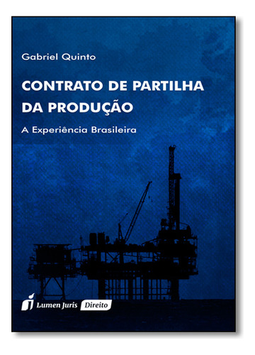 Contrato De Partilha Da Produção: A Experiência Brasileira, De Gabriel  Quinto. Editora Lumen Juris, Capa Dura Em Português