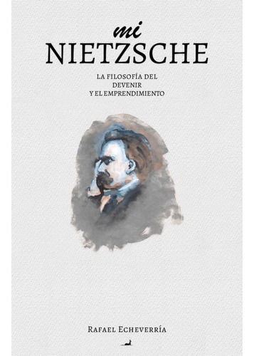 Mi Nietzsche: La Filosofía Del Devenir Y El Emprendimiento