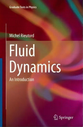 Fluid Dynamics: An Introduction, De Michel Rieutord. Graduate Texts In Physics, Vol. 1. Editorial Springer International Publishing Ag, Tapa Blanda En Inglés