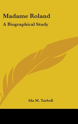 Libro Madame Roland: A Biographical Study - Tarbell, Ida M.