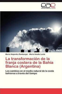 La Transformacion De La Franja Costera De La Bahia Blanca...