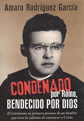 Condenado Por Roma, Bendecido Por Dios, De Rodriguez Garcia, Amaro. Editorial Vergara, Tapa Tapa Blanda En Español