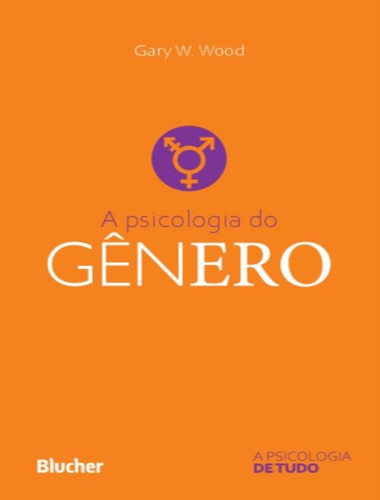 A Psicologia Do Genero: A Psicologia Do Genero, De Wood,gary W.. Editora Edgard Blucher, Capa Mole, Edição 1 Em Português, 2021